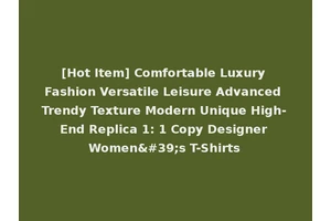 [Hot Item] Comfortable Luxury Fashion Versatile Leisure Advanced Trendy Texture Modern Unique High-End Replica 1: 1 Copy Designer Women's T-Shirts