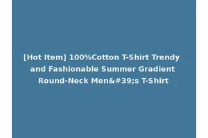 [Hot Item] 100%Cotton T-Shirt Trendy and Fashionable Summer Gradient Round-Neck Men's T-Shirt