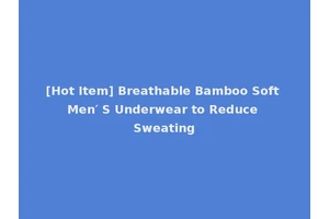 [Hot Item] Breathable Bamboo Soft Men′ S Underwear to Reduce Sweating