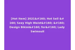 [Hot Item] 2021  Hot Sell   Sexy High Waist    Design Bikini  for  Lady Swimsuit