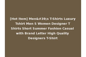 [Hot Item] Men's T-Shirts Luxury Tshirt Men S Women Designer T Shirts Short Summer Fashion Casual with Brand Letter High Quality Designers T-Shirt