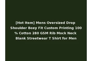 [Hot Item] Mens Oversized Drop Shoulder Boxy Fit Custom Printing 100% Cotton 280 GSM Rib Mock Neck Blank Streetwear T Shirt for Men