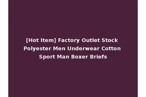 [Hot Item] Factory Outlet Stock Polyester Men Underwear Cotton Sport Man Boxer Briefs