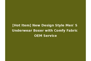 [Hot Item] New Design Style Men′ S Underwear Boxer with Comfy Fabric OEM Service