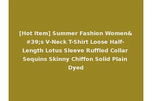 [Hot Item] Summer Fashion Women's V-Neck T-Shirt Loose Half-Length Lotus Sleeve Ruffled Collar Sequins Skinny Chiffon Solid Plain Dyed