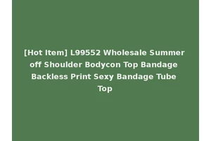 [Hot Item] L99552 Wholesale Summer off Shoulder Bodycon Top Bandage Backless Print Sexy Bandage Tube Top