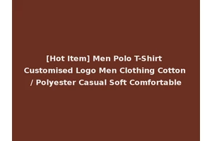 [Hot Item] Men Polo T-Shirt Customised Logo Men Clothing Cotton / Polyester Casual Soft Comfortable