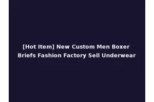 [Hot Item] New Custom Men Boxer Briefs Fashion Factory Sell Underwear