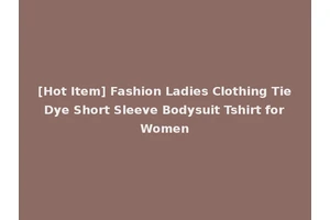 [Hot Item] Fashion Ladies Clothing Tie Dye Short Sleeve Bodysuit Tshirt for Women