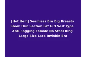 [Hot Item] Seamless Bra Big Breasts Show Thin Section Fat Girl Vest Type Anti-Sagging Female No Steel Ring Large Size Lace Invisble Bra