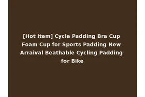 [Hot Item] Cycle Padding Bra Cup Foam Cup for Sports Padding New Arraival Beathable Cycling Padding for Bike