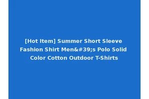 [Hot Item] Summer Short Sleeve Fashion Shirt Men's Polo Solid Color Cotton Outdoor T-Shirts