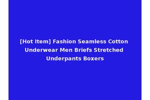 [Hot Item] Fashion Seamless Cotton Underwear Men Briefs Stretched Underpants Boxers