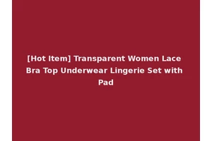 [Hot Item] Transparent Women Lace Bra Top Underwear Lingerie Set with Pad