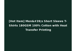 [Hot Item] Men's Short Sleeve T-Shirts 180GSM 100% Cotton with Heat Transfer Printing