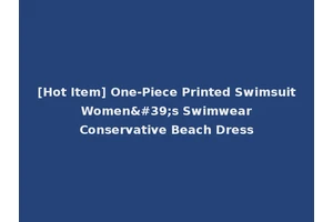 [Hot Item] One-Piece Printed Swimsuit Women's Swimwear Conservative Beach Dress
