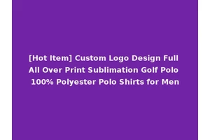 [Hot Item] Custom Logo Design Full All Over Print Sublimation Golf Polo 100% Polyester Polo Shirts for Men