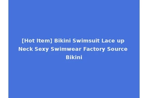 [Hot Item] Bikini Swimsuit Lace up Neck Sexy Swimwear Factory Source Bikini