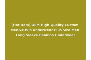 [Hot Item] OEM High-Quality Custom Men's Underwear Plus Size Men Long Sleeve Bamboo Underwear