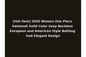 [Hot Item] 2025 Women One Piece Swimsuit Solid Color Sexy Backless European and American Style Bathing Suit Elegant Design