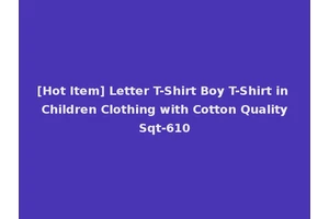 [Hot Item] Letter T-Shirt Boy T-Shirt in Children Clothing with Cotton Quality Sqt-610