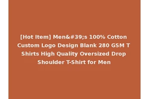 [Hot Item] Men's 100% Cotton Custom Logo Design Blank 280 GSM T Shirts High Quality Oversized Drop Shoulder T-Shirt for Men