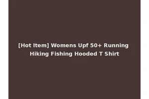 [Hot Item] Womens Upf 50+ Running Hiking Fishing Hooded T Shirt