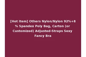 [Hot Item] Others Nylon/Nylon 92%+8% Spandex Poly Bag, Carton (or Customized) Adjusted-Straps Sexy Fancy Bra