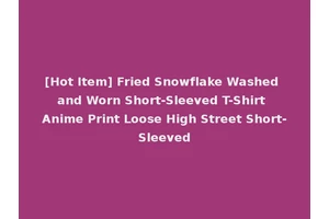 [Hot Item] Fried Snowflake Washed and Worn Short-Sleeved T-Shirt Anime Print Loose High Street Short-Sleeved