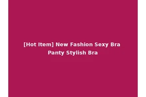 [Hot Item] New Fashion Sexy Bra Panty Stylish Bra