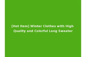 [Hot Item] Winter Clothes with High Quality and Colorful Long Sweater