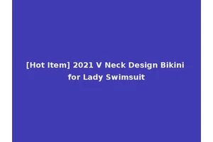 [Hot Item] 2021 V Neck Design Bikini for Lady Swimsuit