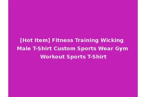 [Hot Item] Fitness Training Wicking Male T-Shirt Custom Sports Wear Gym Workout Sports T-Shirt