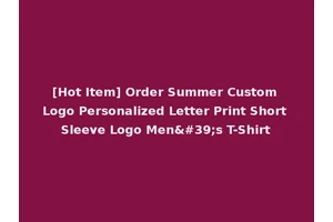 [Hot Item] Order Summer Custom Logo Personalized Letter Print Short Sleeve Logo Men's T-Shirt