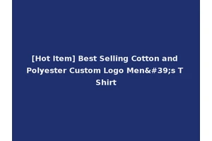 [Hot Item] Best Selling Cotton and Polyester Custom Logo Men's T Shirt