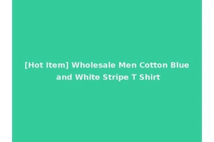 [Hot Item] Wholesale Men Cotton Blue and White Stripe T Shirt