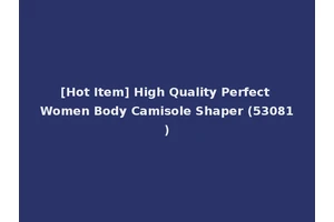 [Hot Item] High Quality Perfect Women Body Camisole Shaper (53081)
