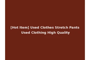 [Hot Item] Used Clothes Stretch Pants Used Clothing High Quality