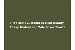 [Hot Item] Customized High Quality Cheap Underwear Male Boxer Shorts