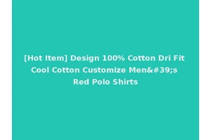 [Hot Item] Design 100% Cotton Dri Fit Cool Cotton Customize Men's Red Polo Shirts