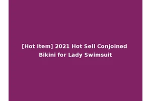 [Hot Item] 2021 Hot Sell Conjoined Bikini for Lady Swimsuit