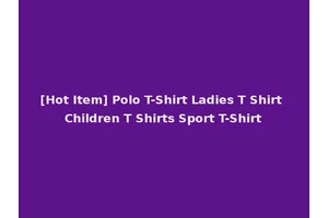 [Hot Item] Polo T-Shirt Ladies T Shirt Children T Shirts Sport T-Shirt