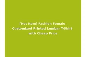 [Hot Item] Fashion Female Customized Printed Lumbar T-Shirt with Cheap Price