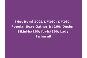 [Hot Item] 2021     Popular Sexy Gather   Design Bikini  for  Lady Swimsuit
