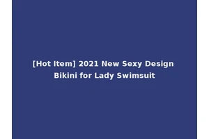 [Hot Item] 2021 New Sexy Design Bikini for Lady Swimsuit