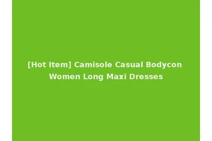 [Hot Item] Camisole Casual Bodycon Women Long Maxi Dresses