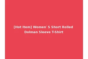 [Hot Item] Women′ S Short Rolled Dolman Sleeve T-Shirt