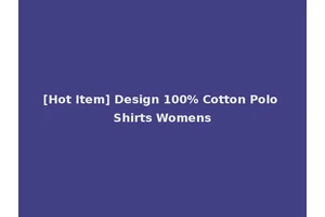[Hot Item] Design 100% Cotton Polo Shirts Womens