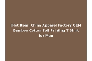 [Hot Item] China Apparel Factory OEM Bamboo Cotton Foil Printing T Shirt for Men