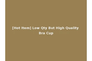 [Hot Item] Low Qty But High Quality Bra Cup